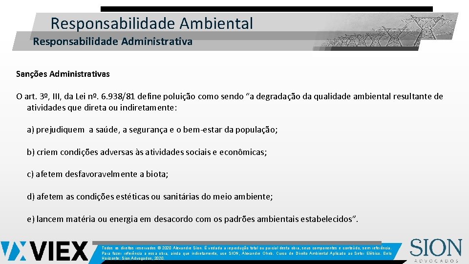 Responsabilidade Ambiental Responsabilidade Administrativa Sanções Administrativas O art. 3º, III, da Lei nº. 6.