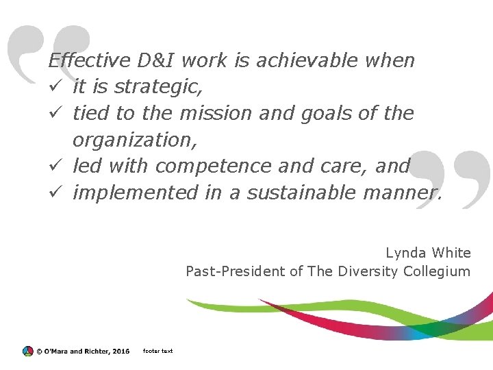 Effective D&I work is achievable when ü it is strategic, ü tied to the