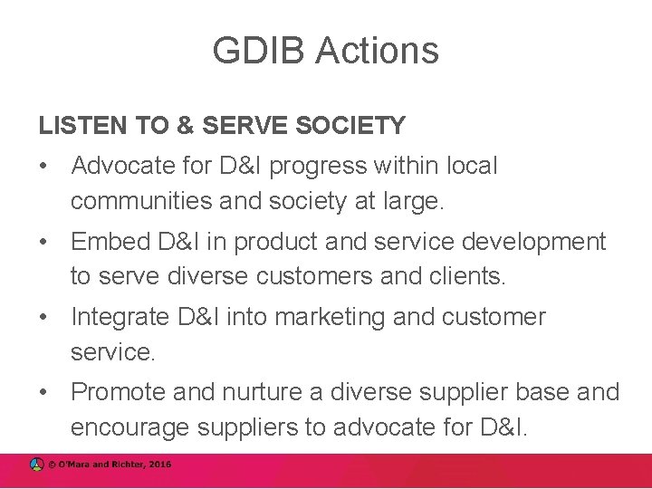 GDIB Actions LISTEN TO & SERVE SOCIETY • Advocate for D&I progress within local