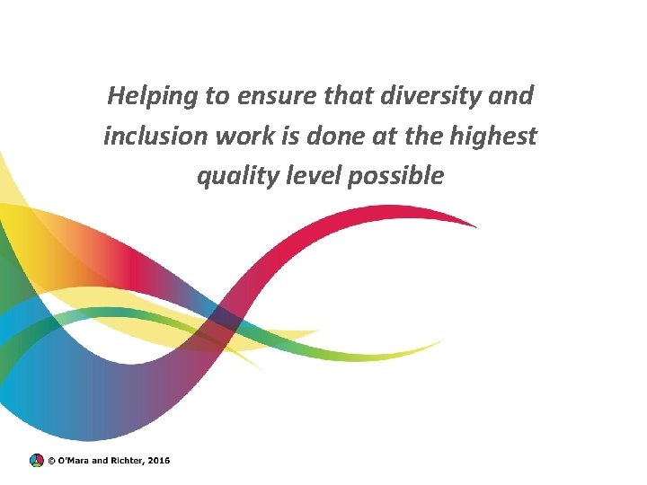 Helping to ensure that diversity and inclusion work is done at the highest quality
