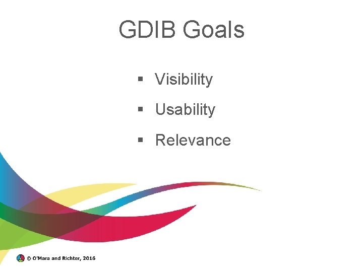 GDIB Goals § Visibility § Usability § Relevance 