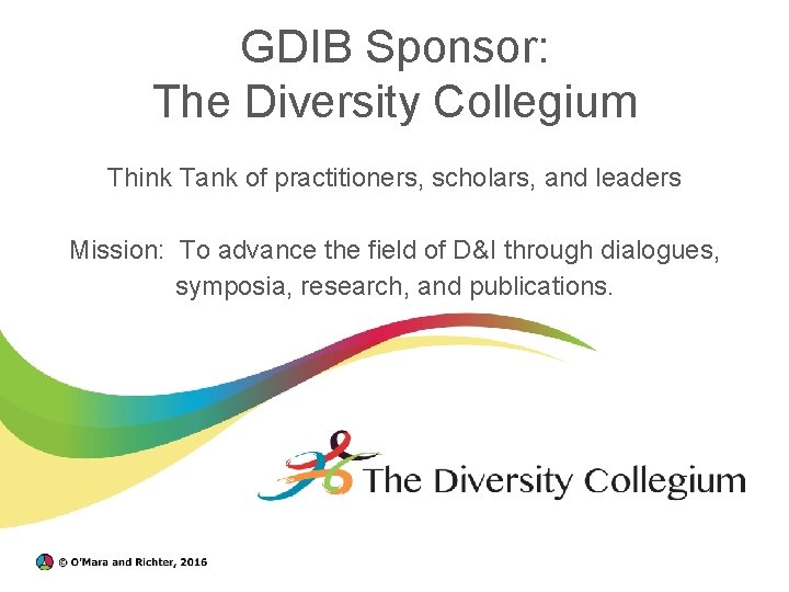 GDIB Sponsor: The Diversity Collegium Think Tank of practitioners, scholars, and leaders Mission: To