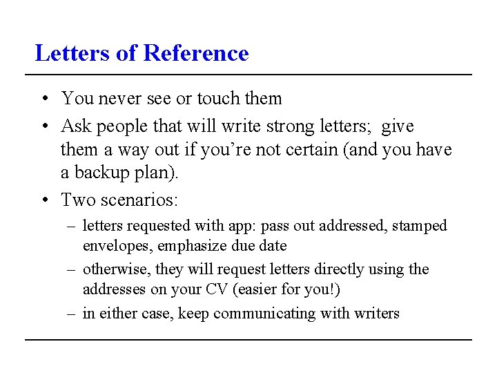Letters of Reference • You never see or touch them • Ask people that