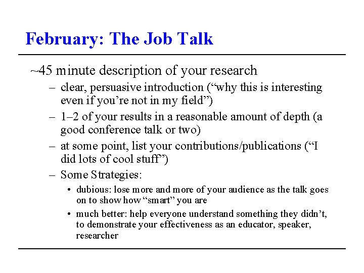 February: The Job Talk ~45 minute description of your research – clear, persuasive introduction