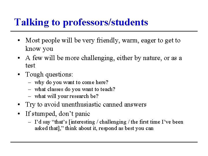 Talking to professors/students • Most people will be very friendly, warm, eager to get