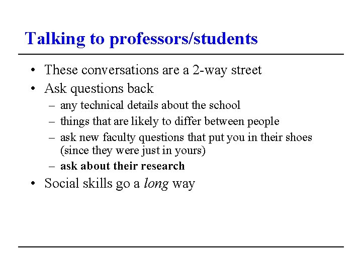 Talking to professors/students • These conversations are a 2 -way street • Ask questions