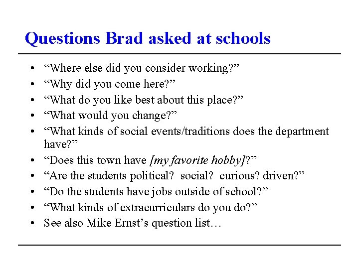 Questions Brad asked at schools • • • “Where else did you consider working?