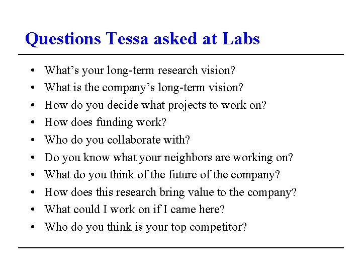 Questions Tessa asked at Labs • • • What’s your long-term research vision? What