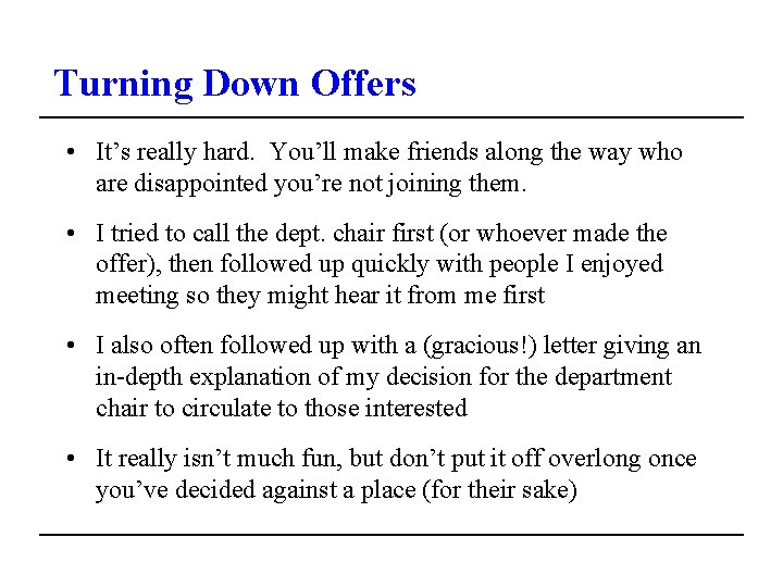 Turning Down Offers • It’s really hard. You’ll make friends along the way who