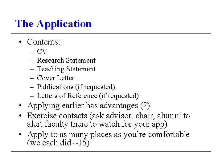 The Application • Contents: – – – CV Research Statement Teaching Statement Cover Letter