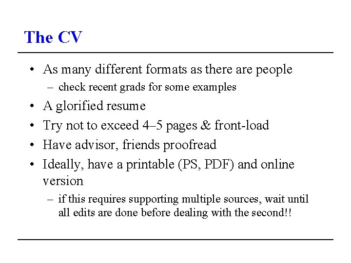 The CV • As many different formats as there are people – check recent