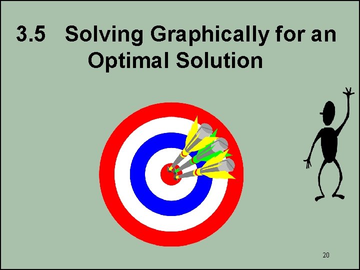 3. 5 Solving Graphically for an Optimal Solution 20 