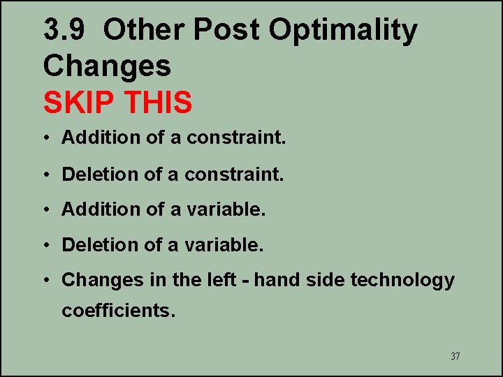3. 9 Other Post Optimality Changes SKIP THIS • Addition of a constraint. •