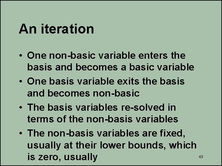 An iteration • One non-basic variable enters the basis and becomes a basic variable