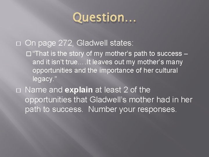 Question… � On page 272, Gladwell states: � “That is the story of my