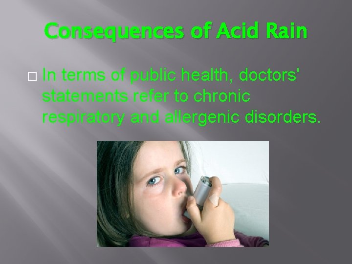 Consequences of Acid Rain � In terms of public health, doctors' statements refer to