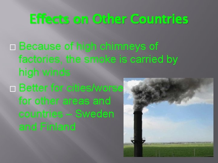 Effects on Other Countries Because of high chimneys of factories, the smoke is carried