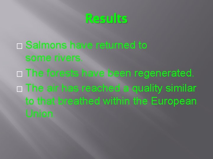 Results Salmons have returned to some rivers. � The forests have been regenerated. �