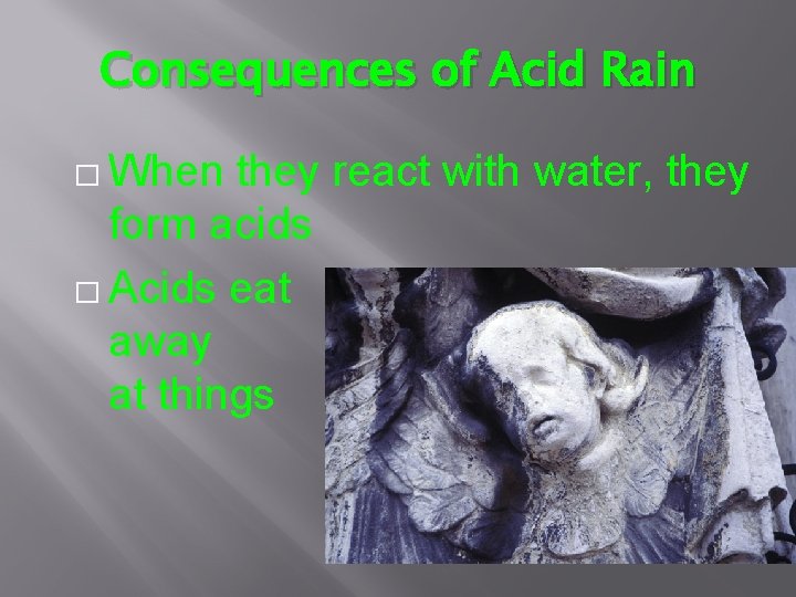 Consequences of Acid Rain � When they react with water, they form acids �