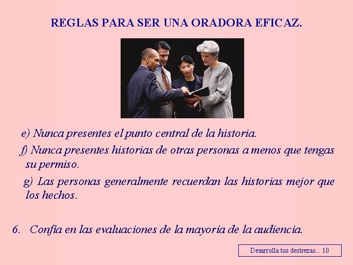 REGLAS PARA SER UNA ORADORA EFICAZ. e) Nunca presentes el punto central de la