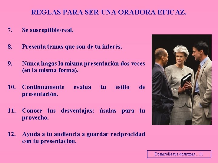 REGLAS PARA SER UNA ORADORA EFICAZ. 7. Se susceptible/real. 8. Presenta temas que son
