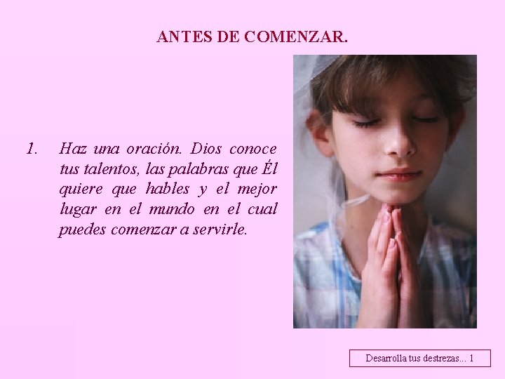 ANTES DE COMENZAR. 1. Haz una oración. Dios conoce tus talentos, las palabras que