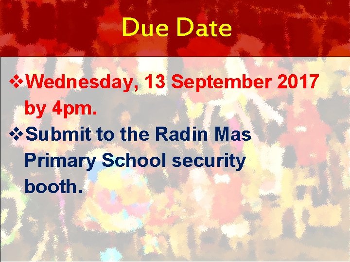 Due Date v. Wednesday, 13 September 2017 by 4 pm. v. Submit to the