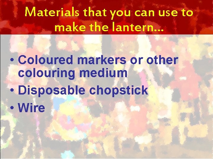 Materials that you can use to make the lantern… • Coloured markers or other
