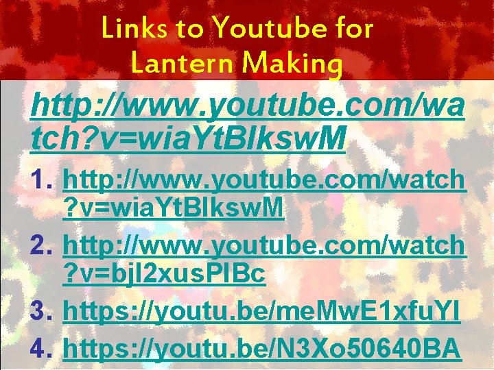Links to Youtube for Lantern Making http: //www. youtube. com/wa tch? v=wia. Yt. BIksw.