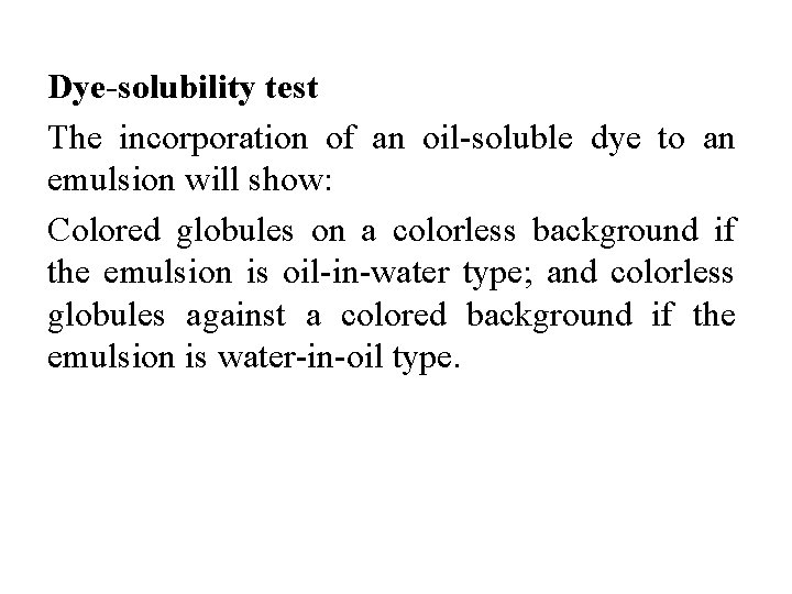 Dye-solubility test The incorporation of an oil-soluble dye to an emulsion will show: Colored