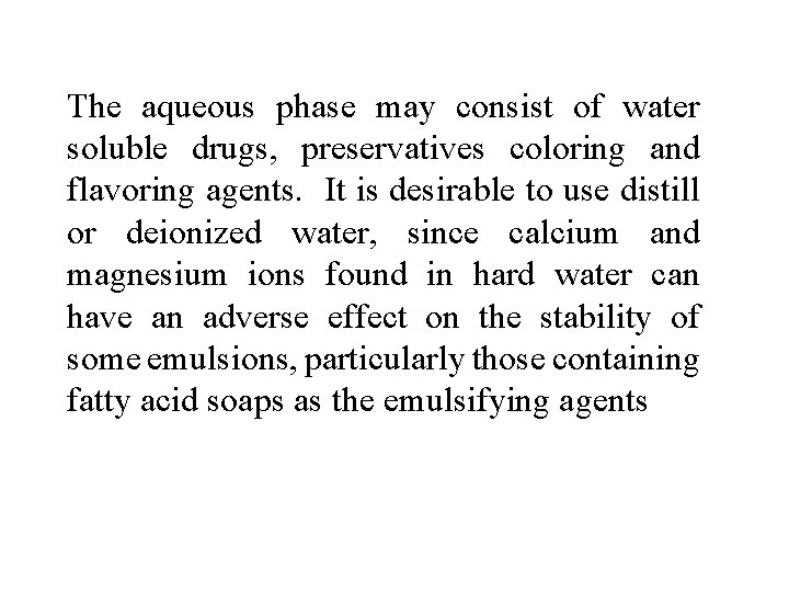 The aqueous phase may consist of water soluble drugs, preservatives coloring and flavoring agents.