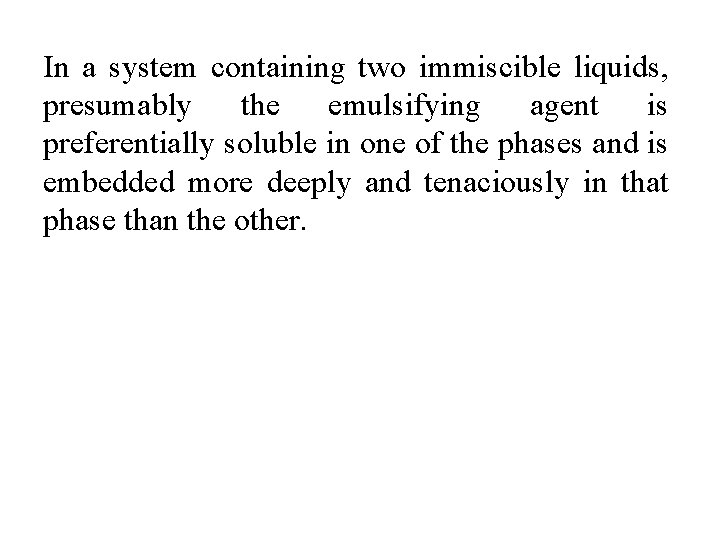 In a system containing two immiscible liquids, presumably the emulsifying agent is preferentially soluble