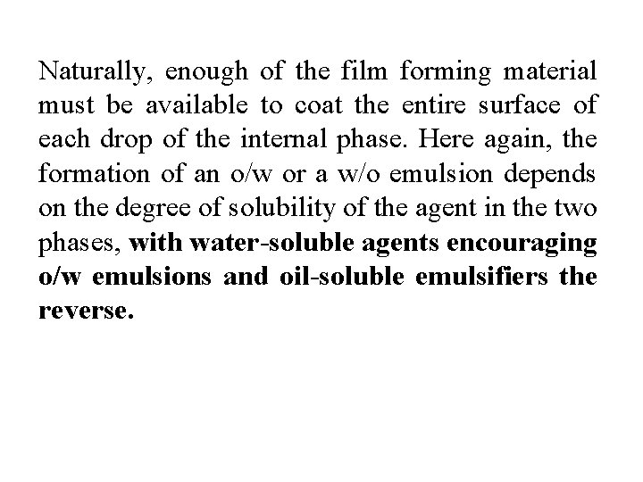 Naturally, enough of the film forming material must be available to coat the entire