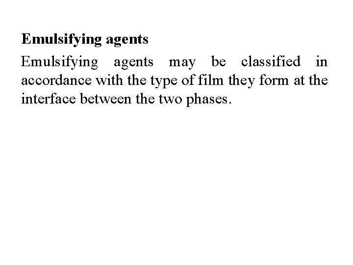 Emulsifying agents may be classified in accordance with the type of film they form
