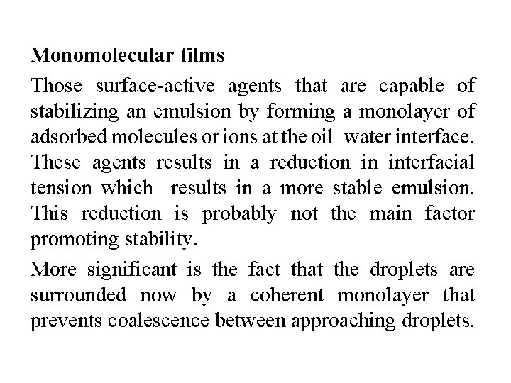 Monomolecular films Those surface-active agents that are capable of stabilizing an emulsion by forming