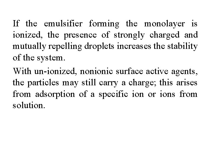 If the emulsifier forming the monolayer is ionized, the presence of strongly charged and