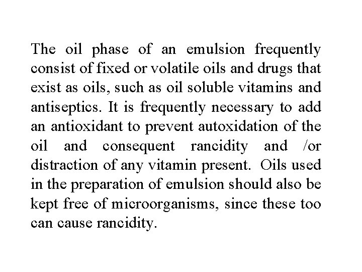 The oil phase of an emulsion frequently consist of fixed or volatile oils and