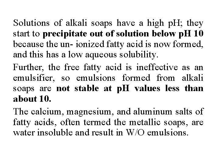Solutions of alkali soaps have a high p. H; they start to precipitate out