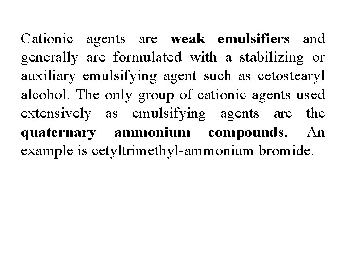 Cationic agents are weak emulsifiers and generally are formulated with a stabilizing or auxiliary