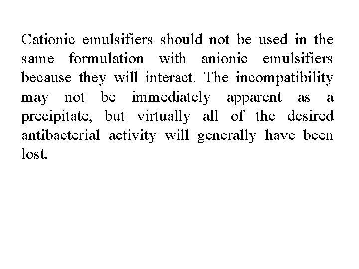 Cationic emulsifiers should not be used in the same formulation with anionic emulsifiers because