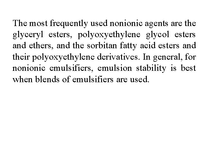 The most frequently used nonionic agents are the glyceryl esters, polyoxyethylene glycol esters and