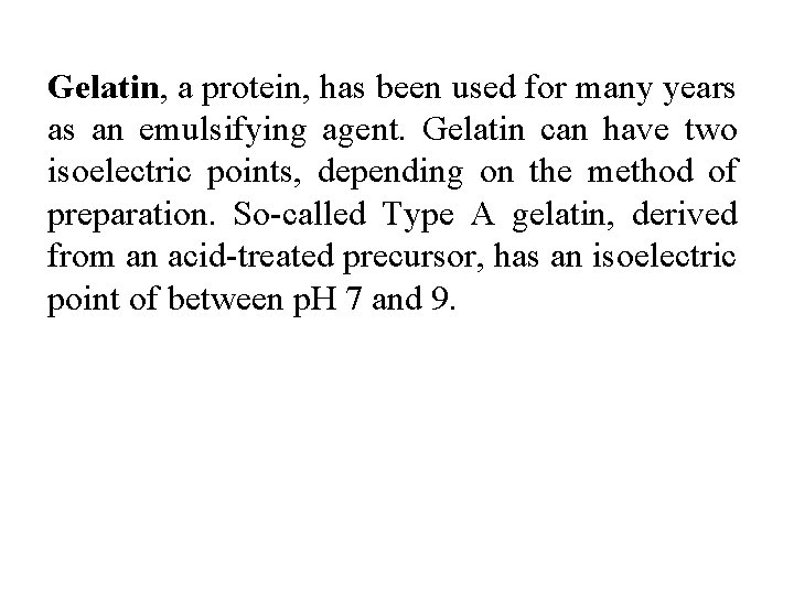 Gelatin, a protein, has been used for many years as an emulsifying agent. Gelatin