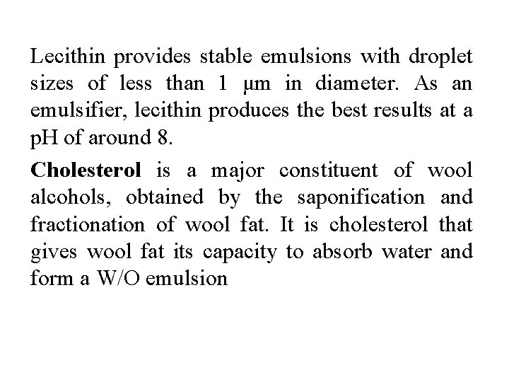 Lecithin provides stable emulsions with droplet sizes of less than 1 μm in diameter.