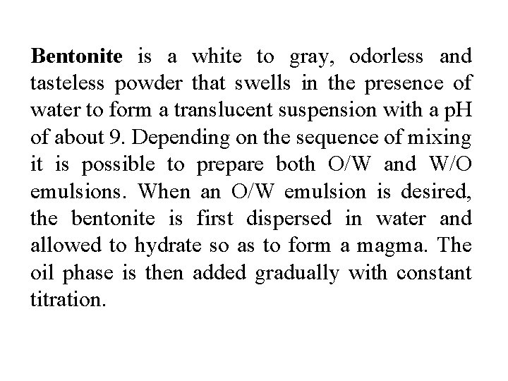 Bentonite is a white to gray, odorless and tasteless powder that swells in the