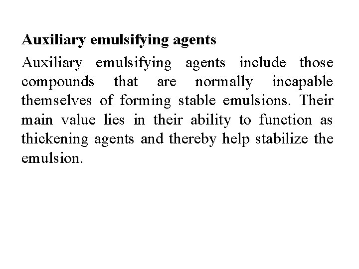 Auxiliary emulsifying agents include those compounds that are normally incapable themselves of forming stable