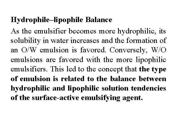 Hydrophile–lipophile Balance As the emulsifier becomes more hydrophilic, its solubility in water increases and