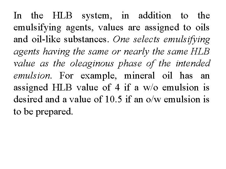 In the HLB system, in addition to the emulsifying agents, values are assigned to
