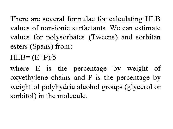 There are several formulae for calculating HLB values of non-ionic surfactants. We can estimate