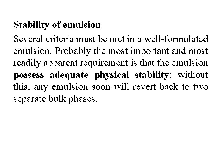 Stability of emulsion Several criteria must be met in a well-formulated emulsion. Probably the