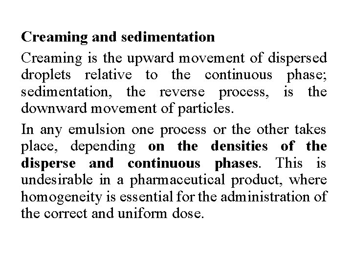 Creaming and sedimentation Creaming is the upward movement of dispersed droplets relative to the